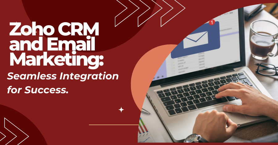 Zoho CRM and Email Marketing: Seamless Integration for Succes.